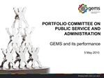 PORTFOLIO COMMITTEE ON PUBLIC SERVICE AND ADMINISTRATION GEMS and its performance