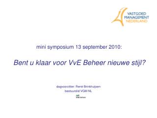 mini symposium 13 september 2010: Bent u klaar voor VvE Beheer nieuwe stijl?