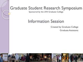 Graduate Student Research Symposium Sponsored by the UNI Graduate College Information Session