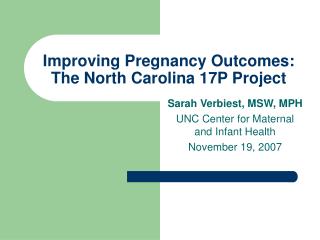 Improving Pregnancy Outcomes: The North Carolina 17P Project