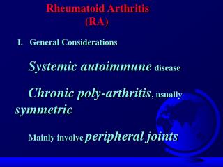 Rheumatoid Arthritis (RA) I. General Considerations Systemic autoimmune disease