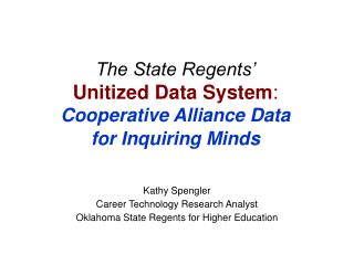The State Regents’ Unitized Data System : Cooperative Alliance Data for Inquiring Minds