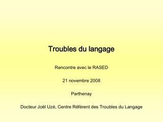 Troubles du langage Rencontre avec le RASED 21 novembre 2008 Parthenay