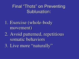 Final “ Thots ” on Preventing Subluxation :