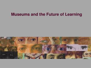 Museums and the Future of Learning