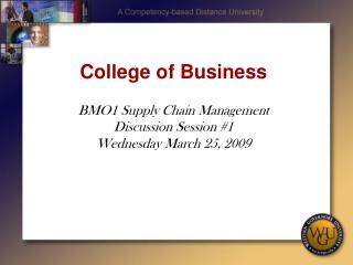 College of Business BMO1 Supply Chain Management Discussion Session #1 Wednesday March 25, 2009