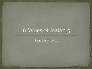 6 Woes of Isaiah 5