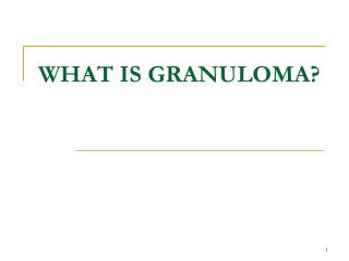 WHAT IS GRANULOMA?