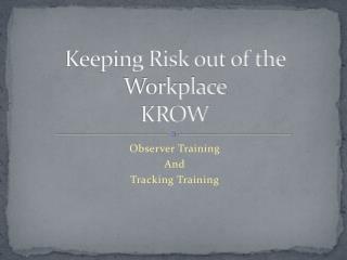 Keeping Risk out of the Workplace KROW