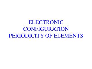 ELECTRONIC CONFIGURATION PERIODICITY OF ELEMENTS