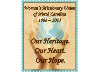 Woman’s Missionary Union of North Carolina 1888 – 2013