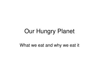 Our Hungry Planet