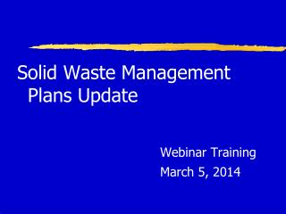 Solid Waste Management Plans Update Webinar Training March 5, 2014