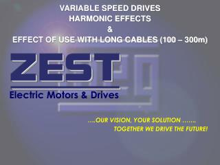 VARIABLE SPEED DRIVES HARMONIC EFFECTS &amp; EFFECT OF USE WITH LONG CABLES (100 – 300m)