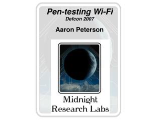 Pen-testing Wi-Fi Defcon 2007 Aaron Peterson