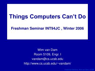 Things Computers Can’t Do Freshman Seminar INT94JC , Winter 2006