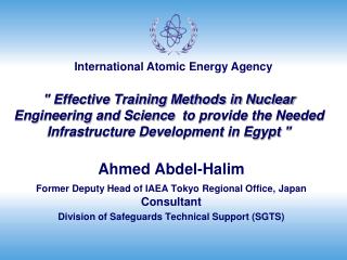 Ahmed Abdel-Halim Former Deputy Head of IAEA Tokyo Regional Office, Japan Consultant