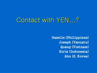 Contact with YEN … ?