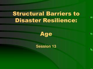 Structural Barriers to Disaster Resilience: Age