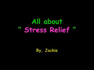 All about “ Stress Relief ”