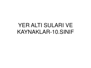 YER ALTI SULARI VE KAYNAKLAR-10.SINIF