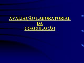 AVALIAÇÃO LABORATORIAL DA COAGULAÇÃO