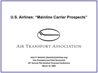 U.S. Airlines: “Mainline Carrier Prospects” John P. Heimlich (jheimlich@airlines)