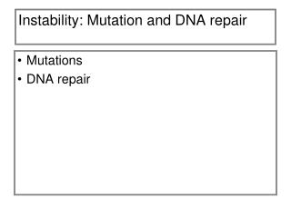 Instability: Mutation and DNA repair
