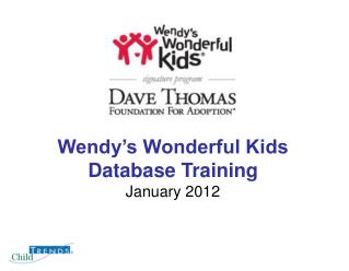 Wendy’s Wonderful Kids Database Training January 2012