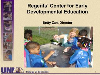 Regents’ Center for Early Developmental Education Betty Zan, Director