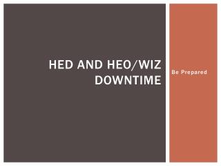 HED and HEO/WIZ Downtime