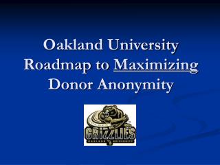 Oakland University Roadmap to Maximizing Donor Anonymity