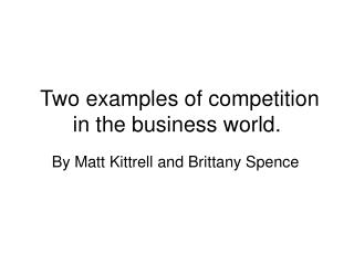 Two examples of competition in the business world.