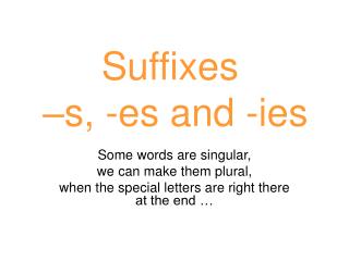 Suffixes –s, -es and -ies