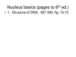 Nucleus basics (pages to 6 th ed.)