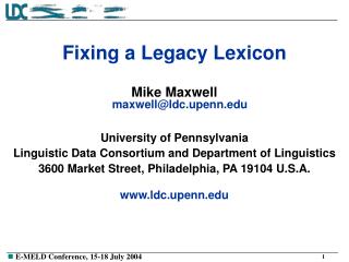 Fixing a Legacy Lexicon Mike Maxwell maxwell@ldc.upenn University of Pennsylvania