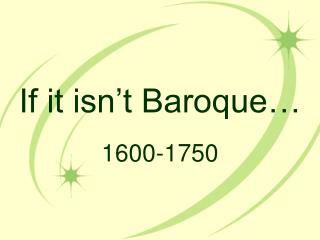 If it isn’t Baroque…