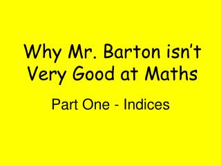 Why Mr. Barton isn’t Very Good at Maths