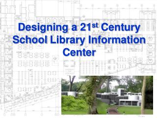 Designing a 21 st Century School Library Information Center