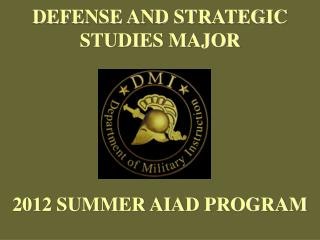 DEFENSE AND STRATEGIC STUDIES MAJOR 2012 SUMMER AIAD PROGRAM
