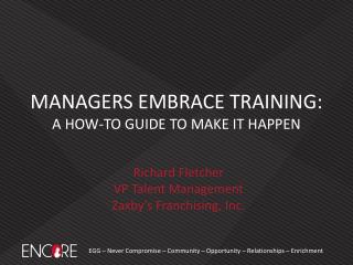 MANAGERS EMBRACE TRAINING : A HOW-TO GUIDE TO MAKE IT HAPPEN