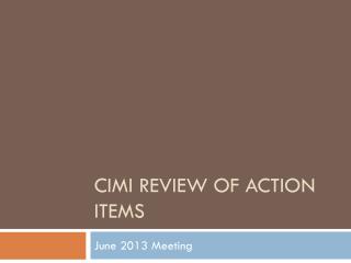 CIMI Review of Action Items