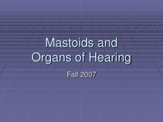 Mastoids and Organs of Hearing