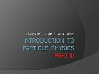 Introduction to particle physics Part III