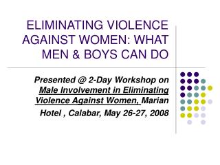 ELIMINATING VIOLENCE AGAINST WOMEN: WHAT MEN &amp; BOYS CAN DO