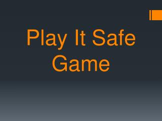 Play It Safe Game