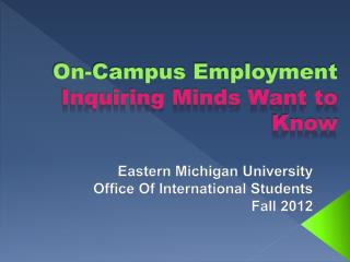On-Campus Employment Inquiring Minds Want to Know