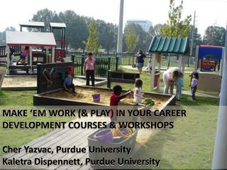 MAKE ‘EM WORK (&amp; PLAY) IN YOUR CAREER DEVELOPMENT COURSES &amp; WORKSHOPS