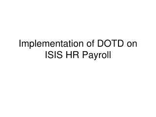 Implementation of DOTD on ISIS HR Payroll