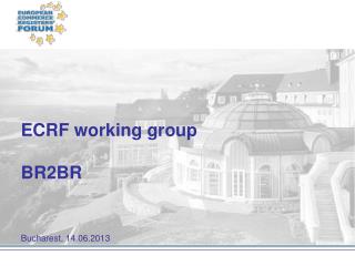ECRF working group BR2BR Bucharest, 14.06.2013